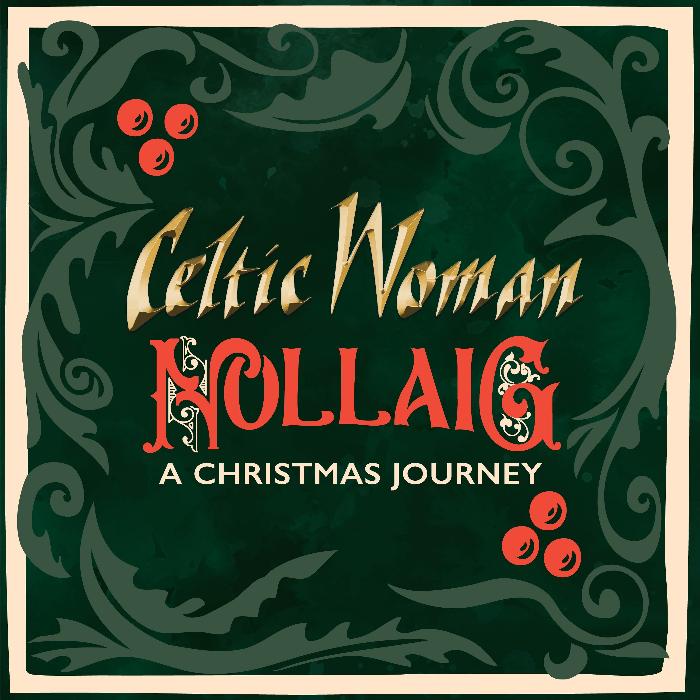 Celtic Woman Nollaig – A Christmas Journey Available Now