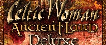 Celtic Woman  'Ancient Land Deluxe' Out Today !